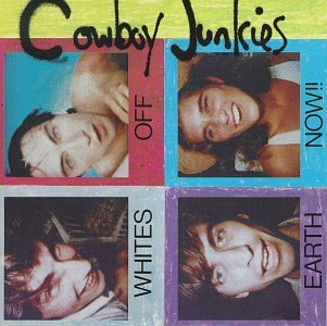 COWBOY JUNKIES/WHITES OFF EARTH NOW