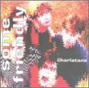 CHARLATANS U.K./SOME FRIENDLY