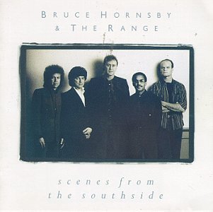 HORNSBY,BRUCE & THE RANGE/SCENES FROM THE SOUTHSIDE