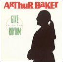 ARTHUR BAKER/GIVE IN TO THE RHYTHM