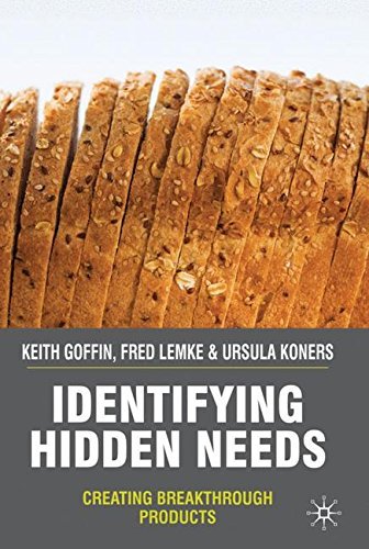 K. Goffin/Identifying Hidden Needs@ Creating Breakthrough Products@2010