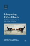 Jeffrey C. Alexander Interpreting Clifford Geertz Cultural Investigation In The Social Sciences 2011 