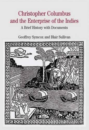 Geoffrey Symcox Christopher Columbus And The Enterprise Of The Ind A Brief History With Documents Bundle 