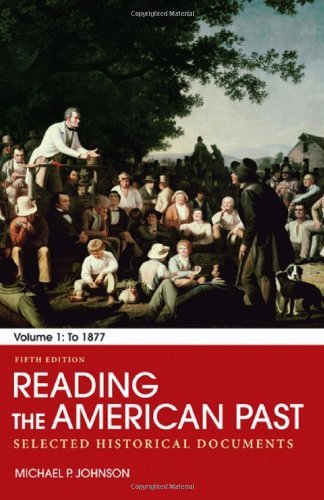 Michael P. Johnson/Reading the American Past, Volume 1@ Selected Historical Documents: To 1877@0005 EDITION;