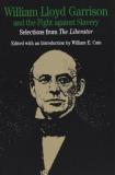 William Lloyd Garrison William Lloyd Garrison And The Fight Against Slave Selections From The Liberator 