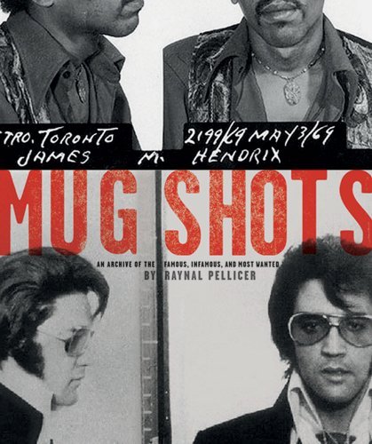Raynal Pellicer Mug Shots An Archive Of The Famous Infamous And 
