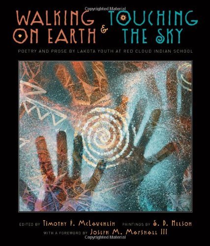 Timothy Mclaughlin Walking On Earth & Touching The Sky Poetry And Prose By Lakota Youth At Red Cloud Ind 