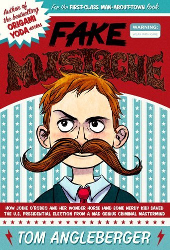 Tom Angleberger/Fake Mustache@ Or, How Jodie O'Rodeo and Her Wonder Horse (and S