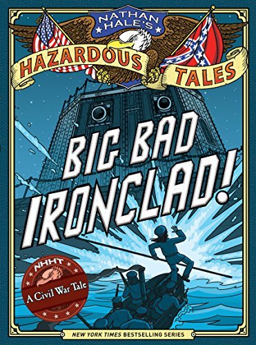 Nathan Hale/Big Bad Ironclad! (Nathan Hale's Hazardous Tales #@ A Civil War Tale Volume 2