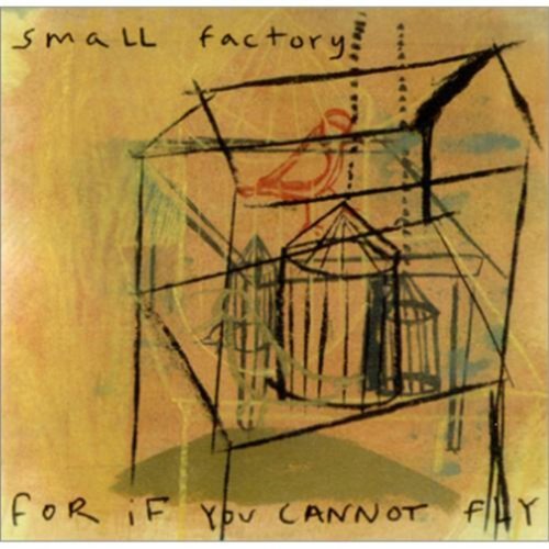 Small Factory/For If You Cannot Fly