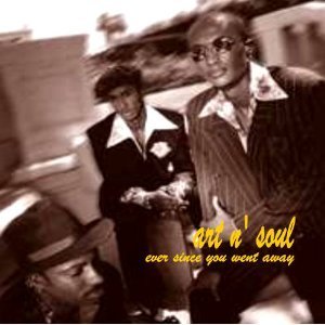 Art N' Soul/Ever Since You Went Away