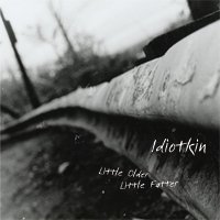 Idiotkin/Little Older Little Fatter