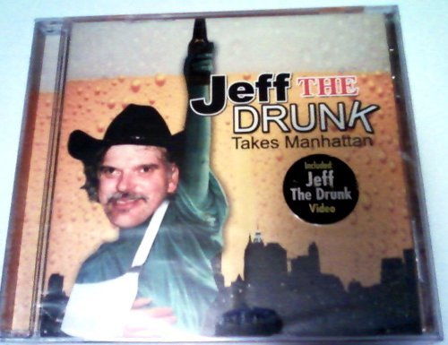 JEFF THE DRUNK/TAKES MANHATTAN