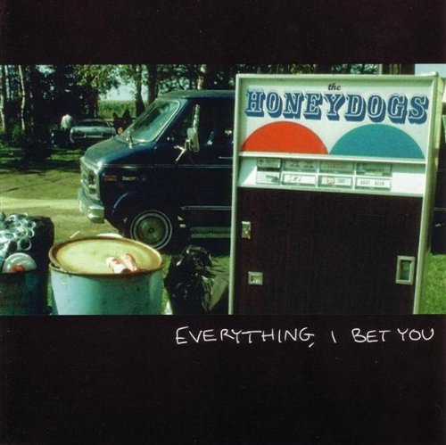 Honeydogs Everything I Bet You 