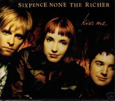 SIXPENCE NONE THE RICHER/KISS ME