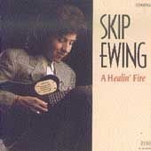 Skip Ewing/A Healin' Fire