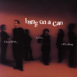 Bang On A Can/Cheating Lying Stealing@Downtown Ens