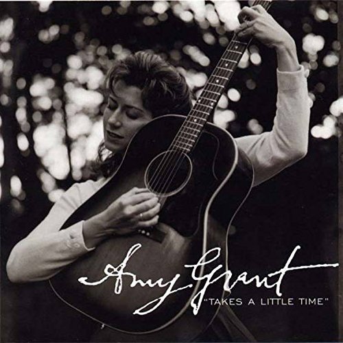 AMY GRANT/TAKES A LITTLE TIME