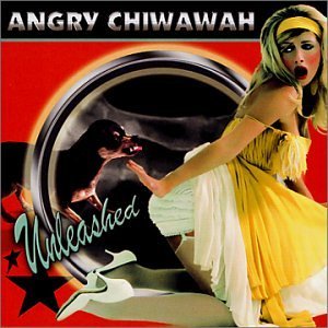 Angry Chiwawah/Unleashed