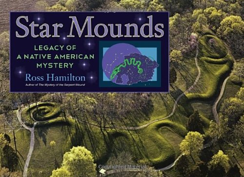 Ross Hamilton Star Mounds Legacy Of A Native American Mystery 