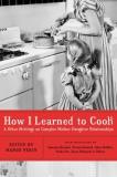 Margo Perin How I Learned To Cook And Other Writings On Complex Mother Daughter Rel 
