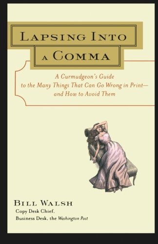 Bill Walsh/Lapsing Into a Comma@ A Curmudgeon's Guide to the Many Things That Can