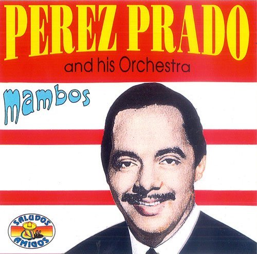 Perez Prado and His Orchestra/Mambos