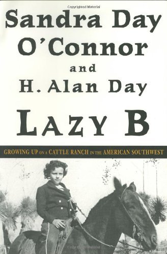 Sandra Day O'connor/Lazy B@Growing Up On A Cattle Ranch In The American Southwest@Lazy B: Growing Up On A Cattle Ranch In The Americ