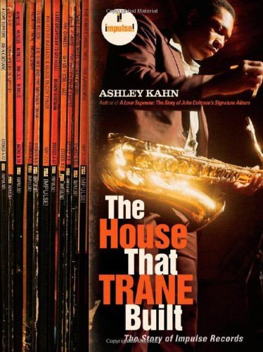 Ashley Kahn The House That Trane Built The Story Of Impulse Records 