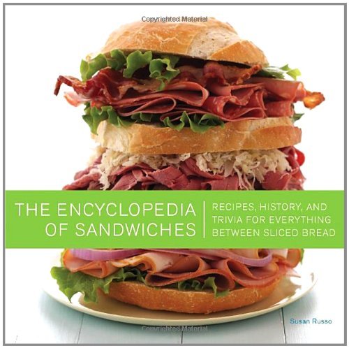 Susan Russo The Encyclopedia Of Sandwiches Recipes History And Trivia For Everything Betwe 