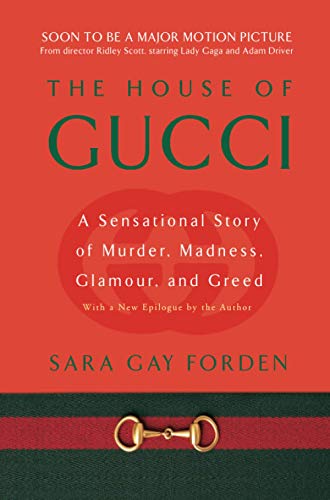 Sara Gay Forden/The House of Gucci: A Sensational Story of Murder, Madness, Glamour, and Greed