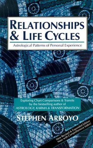 Stephen Arroyo Relationships And Life Cycles Astrological Patterns Of Personal Experience 0002 Edition;revised & Expan 