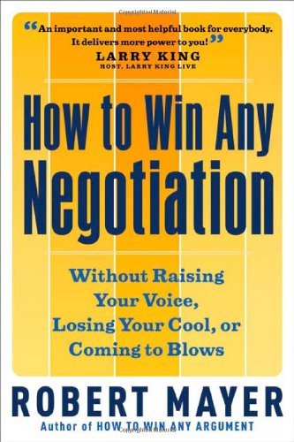 Robert Mayer/How To Win Any Negotiation@Without Raising Your Voice,Losing Your Cool,Or