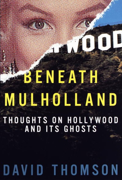 David Thomson/Beneath Mulholland: Thoughts On Hollywood And Its