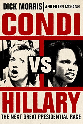 Dick Morris/Condi Vs. Hillary@The Next Great Presidential Race