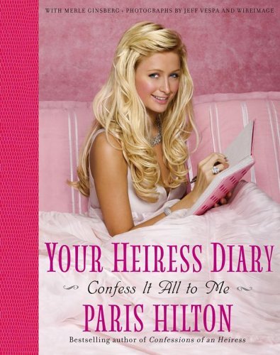 Paris Hilton/Your Heiress Diary@Confess It All To Me