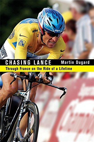 Martin Dugard/Chasing Lance@ The 2005 Tour de France and Lance Armstrong's Rid