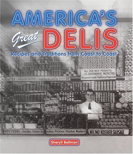 Sheryll Bellman America's Great Delis Recipes And Traditions From 