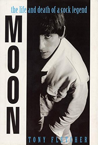 Tony Fletcher Moon The Life And Death Of A Rock Legend 