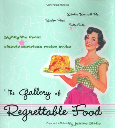 James Lileks Gallery Of Regrettable Food The Highlights From Classic American Recipe Books 