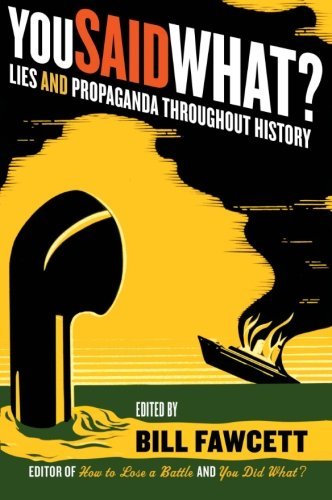 Bill Fawcett/You Said What?@ Lies and Propaganda Throughout History