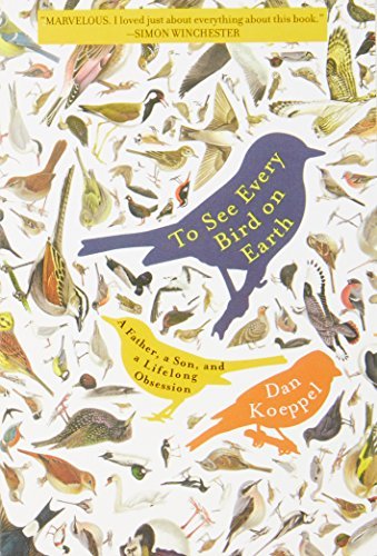 Dan Koeppel/To See Every Bird On Earth@A Father,A Son,And A Lifelong Obsession