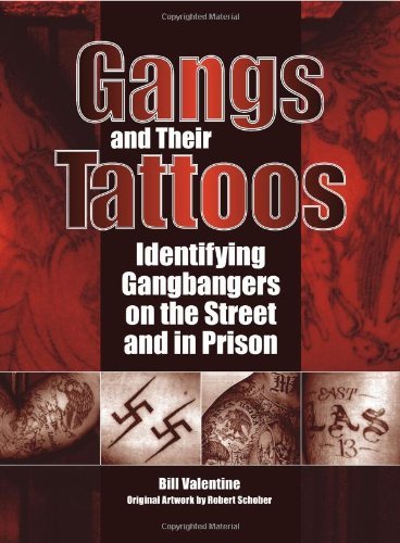 Bill Valentine Gangs And Their Tattoos Identifying Gangbangers On The Street And In Pris 