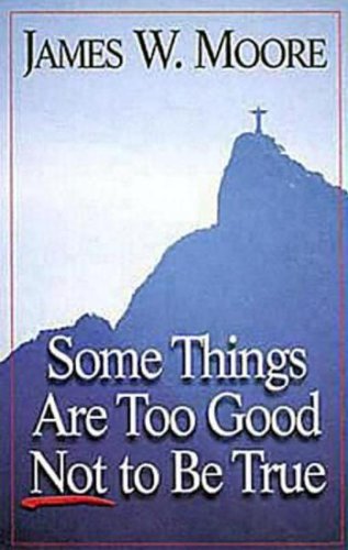 James W. Moore/Some Things Are Too Good Not to Be True@Rev
