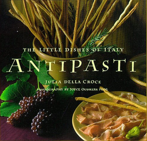 Julia Della Croce Joyce Oudkerk Pool/Antipasti: The Little Dishes Of Italy