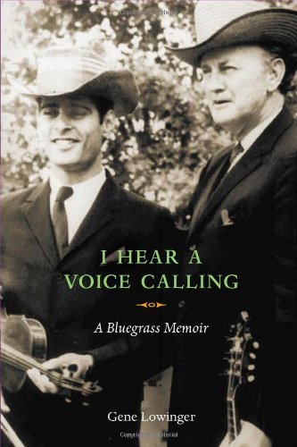 Gene Lowinger I Hear A Voice Calling A Bluegrass Memoir 