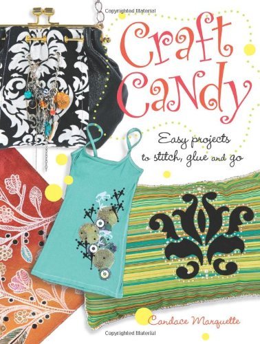 Candace Marquette/Craft Candy@Easy Projects To Stitch,Glue And Paint