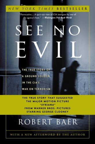 Robert Baer/See No Evil@ The True Story of a Ground Soldier in the Cia's W