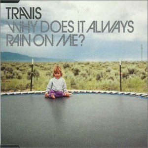 TRAVIS/WHY DOES IT ALWAYS RAIN ON ME