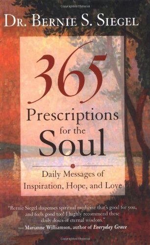 Dr. Bernie S. Siegel/365 Prescriptions For The Soul@Daily Messages Of Inspiration, Hope, & Love